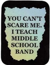 You Can&#39;t Scare Me I Teach Middle School Band 3&quot; x 4&quot; Love Note Music Sayings Po - £3.18 GBP
