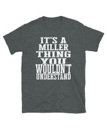 It&#39;s a Miller Thing You Wouldn&#39;t Understand TShirt - $25.62+