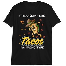 Funny Taco Lover T-Shirt, If You Don&#39;t Like Tacos I&#39;m Nacho Type Shirt Dark Heat - $19.55+