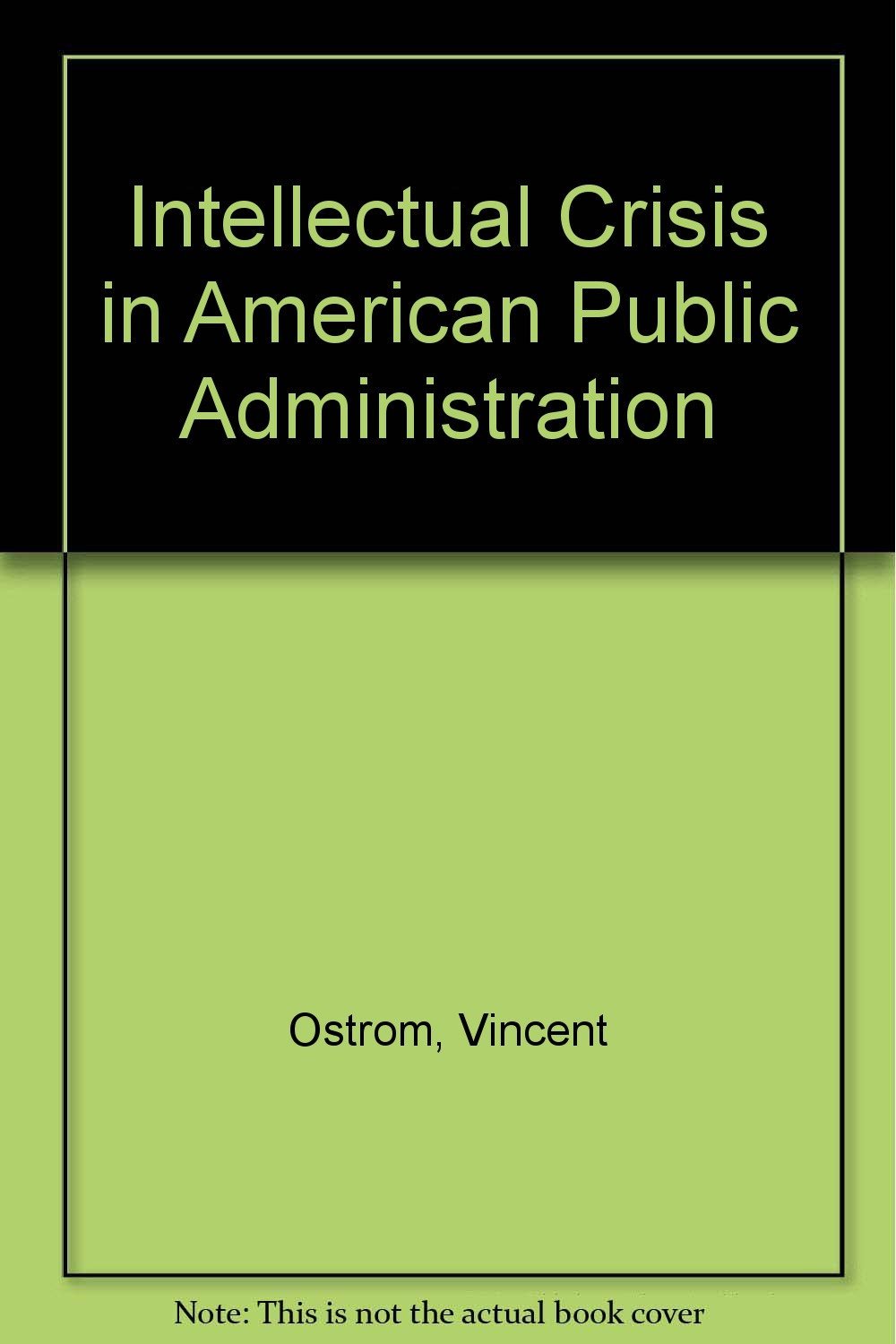 The intellectual crisis in American public administration Vincent Ostrom - $9.80