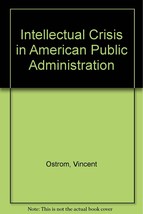 The intellectual crisis in American public administration Vincent Ostrom - £7.58 GBP