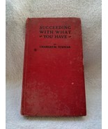 Succeeding With What You Have Charles M. Schwab HB 1917 Century Co - £28.04 GBP