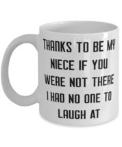 Unique Niece 11oz 15oz Mug, Thanks To Be My Niece If You Were Not There I Had No - £11.70 GBP+