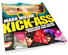 Kick-Ass : Creating the Comic, Making the Movie by Jane Goldman, Mark Millar, Jo - £18.15 GBP