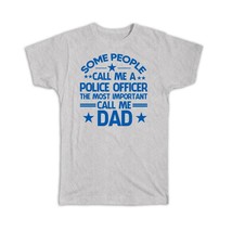Police Officer Dad : Gift T-Shirt Important People Family Fathers Day - £14.06 GBP