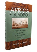 Donald L. Canney AFRICA SQUADRON The U. S. Navy and the Slave Trade, 1842-1861 1 - £36.03 GBP