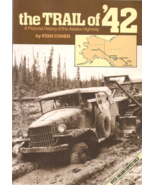 The Trail of &#39;42, A Pictorial History of the Alaska Highway by Stan Cohen - $6.99