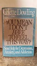 You Mean I Don&#39;t Have to Feel This Way? New Help for Depression, Anxiety... - $5.88
