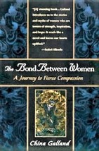 The Bond Between Women: A Journey to Fierce Compassion by China Galland - VG - £3.20 GBP