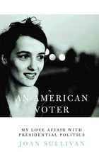 An American Voter: My Love Affair with Presidential Politics Sullivan, Joan - $2.93