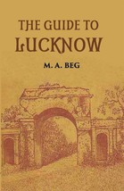 The Guide To Lucknow Containing Popular Places And Buildings Worthy  [Hardcover] - £20.38 GBP
