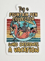 Tag a Fountain Pen Collector who Deserves a Vacation Sticker Decal Embel... - $3.07