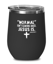 Religious Wine Glass Normal Isn&#39;t Coming Back. Jesus Is Black-WG  - £20.90 GBP