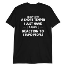 Funny I Don&#39;t Have A Short Temper I Just Have A Quick Reaction T-Shirt Black - £15.75 GBP+