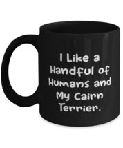 Perfect Cairn Terrier Dog, I Like a Handful of Humans and My Cairn Terrier, Love - £15.72 GBP+