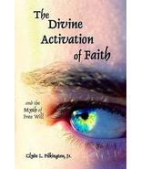 The Divine Activation of Faith (and the Myth of Free Will) [Paperback] C... - $12.95