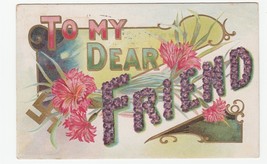 Vintage Postcard To My Dear Friend Big Letters Embossed 1910 - £6.17 GBP