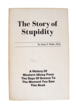 The Story of Stupidity by James F. Welles, Ph.D (1990,Paperback) 4th Printing - £15.74 GBP