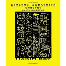 Aimless Wanderings: Chuang Tzu&#39;s Chaos Linguistics Hakim Bey - $16.00