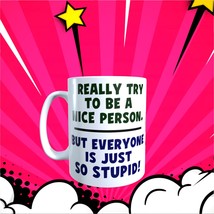 HUMOR - So Stupid - 11oz Coffee Mug [P15] - $13.00