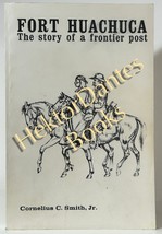 Fort Huachuca: The Story of a Frontier Post by Cornelius Smith (1981 Softcover) - £13.88 GBP