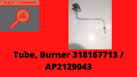 Tube, Burner 318167713 / AP2129043 - $25.00
