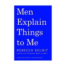 Men Explain Things to Me Solnit, Rebecca - $15.00