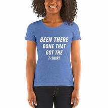 Been There Done That Got The T-Shirt White Women&#39;s Tri-Blend Tee Ladies&#39; Short S - £21.99 GBP+