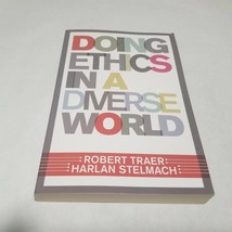 Doing Ethics In A Diverse World by Robert Traer and Harlan Stelmach pape... - $8.48