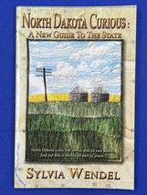 North Dakota Curious : A New Guide to the State by Sylvia Wendel - $11.85