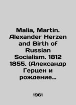 Malia, Martin. Alexander Herzen and Birth of Russian Socialism. 1812 1855. - £238.45 GBP