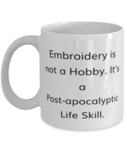 Fancy Embroidery Gifts, Embroidery is not a Hobby. It&#39;s a Post-apocalyptic Life, - £11.52 GBP+