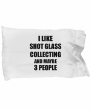 Shot Glass Collecting Pillowcase Lover I Like Funny Gift Idea for Hobby ... - £17.10 GBP