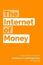 The Internet of Money: A Collection of Talks by Andreas M. Antonopoulos by Andre - £9.29 GBP