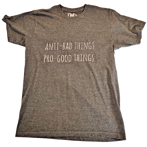 TeePublic, Anti-Bad Things Pro-Good Things, Short Sleeve T-shirt Size Me... - $15.00