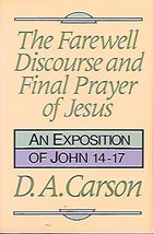 The Farewell Discourse and Final Prayer of Jesus: An Exposition of John 14-17 Ca - £19.57 GBP