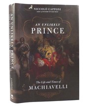 Niccolo Capponi AN UNLIKELY PRINCE The Life and Times of MacHiavelli 1st Edition - £39.33 GBP