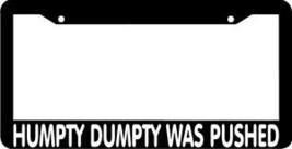 HUMPTY DUMPTY WAS PUSHED License Plate Frame - $5.39