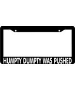 HUMPTY DUMPTY WAS PUSHED License Plate Frame - $5.39