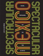 Spectacular Mexico: Design, Propaganda, and the 1968 Olympics (A Quadran... - $16.94