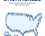 Unshackled: A Practical Guide for Highly-Skilled Immigrants to Thrive in... - $66.04