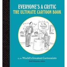 Everyone&#39;s a Critic : The Ultimate Cartoon Book (cartoons by the World&#39;s... - £7.91 GBP