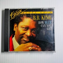 B B King How Blue Can You Get CD Excelsior Blues Gold - £8.51 GBP