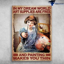 Female Painter In My Dream World Art Supplies Are Free And Painting Make... - £12.57 GBP