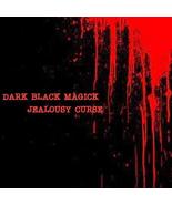 JEALOUSY CURSE!  Dark Black Permanent Magick Spell - £117.85 GBP