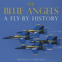 The Blue Angels: A Fly-By History Veronico, Nicholas A. - $4.89