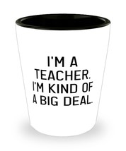 Inappropriate Teacher Shot Glass, I&#39;m a Teacher. I&#39;m kind of a big deal, Present - £7.92 GBP