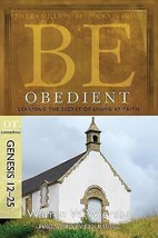 Be Obedient (Genesis 12-25): Learning the Secret of Living by Faith (The BE Seri - $4.98