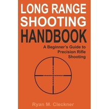 Long Range Shooting Handbook: The Complete Beginner&#39;s Guide to Precision Rifle S - £25.51 GBP