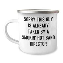 Band Director Camping Mug - Sorry This Guy Is Already Taken By A Smokin&#39; Hot Ban - $24.45